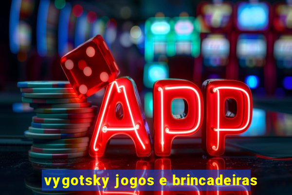 vygotsky jogos e brincadeiras